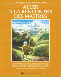 Aller à la rencontre des Maîtres - Enseignements des Maîtres ascensionnés