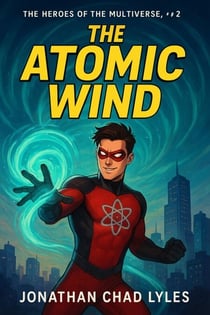 The Atomic Wind - The heros of the multiverse, #2