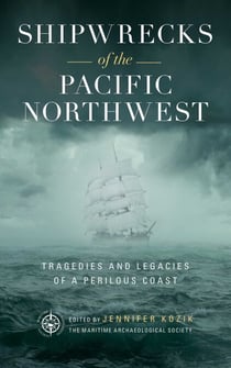 Shipwrecks of the Pacific Northwest - Tragedies and Legacies of a Perilous Coast