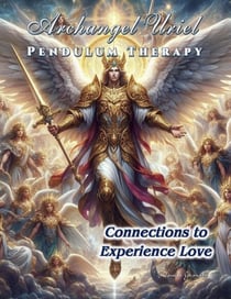 Archangel Uriel Pendulum Therapy. Connections to Experience Love - PENDULUM THERAPY