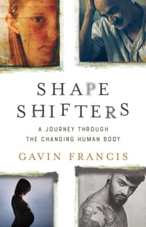 Shapeshifters - A Journey Through the Changing Human Body