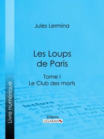 Les Loups de Paris - Tome I - Le Club des morts