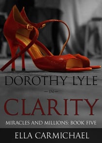 Dorothy Lyle In Clarity - The Miracles and Millions Saga, #5