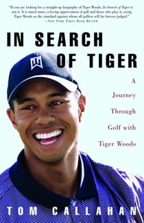 In Search of Tiger - A Journey Through Golf With Tiger Woods