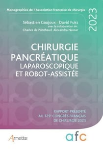 Chirurgie pancréatique laparoscopique et robot-assistée - Rapport présenté au 125e Congrès Français de Chirurgie 2023