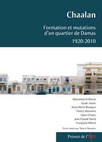 Chaalan - Formation et mutations d'un quartier de Damas 1920-2010