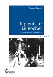 Il pleut sur Le Rocher - Dis raconte-moi l'Indochine