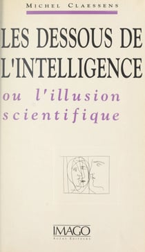 Les dessous de l'intelligence ou L'iIllusion scientifique