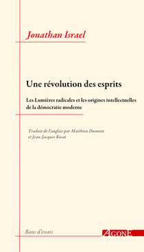 Une révolution des esprits - Les Lumières radicales et les origines intellectuelles de la démocratie moderne