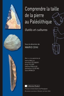 Comprendre la taille de la pierre au Paléolithique - Outils et cultures