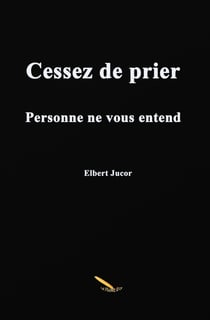 Cessez de prier - Personne ne vous entend