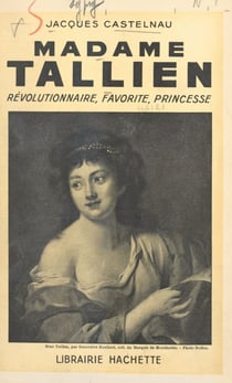 Madame Tallien - Révolutionnaire, favorite, princesse