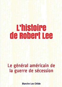 L’histoire de Robert Lee - Le général américain de la guerre de sécession