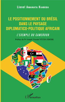 Le positionnement du Brésil dans le paysage diplomatico-politique africain - L'exemple du Cameroun