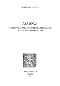 Persona. Le théâtre comme métaphore théorique de Socrate à Shakespeare