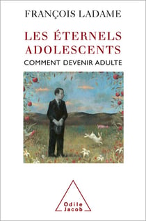 Les Éternels Adolescents - Comment devenir adulte