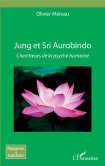 Jung et Sri Aurobindo - Chercheurs de la psyché humaine