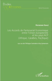 Les Accords de Partenariat Économique entre l'Union européenne et les pays ACP (Afrique, Caraïbes, Pacifique) - Les cas de l'Afrique Centrale et du Cameroun