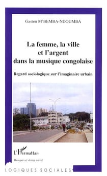 La femme, la ville et l'argent dans la musique congolaise - Regard sociologique sur l'imaginaire urbain