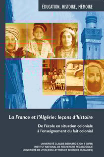 La France et l’Algérie : leçons d’histoire - De l’école en situation coloniale à l’enseignement du fait colonial