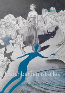 Durchbeißen ist alles - eine schräge Familiengeschichte