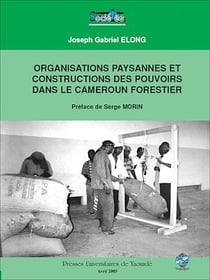 Organisations paysannes et construction des pouvoirs dans le Cameroun forestier - Roman