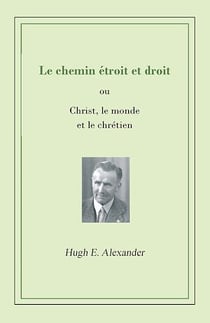 Le chemin étroit et droit - ou Christ, le monde et le chrétien