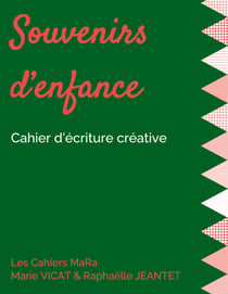 Souvenirs d'enfance - Cahier d'écriture créative