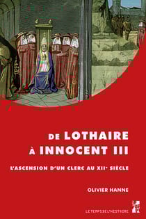 De Lothaire à Innocent III - L’ascension d’un clerc au XIIe siècle