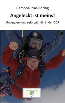 Angeleckt ist meins! - Unbequem und selbstständig in der DDR