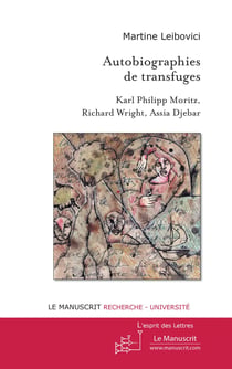 Autobiographies de transfuges - Karl Philipp Moritz, Richard Wright, Assia Djebar