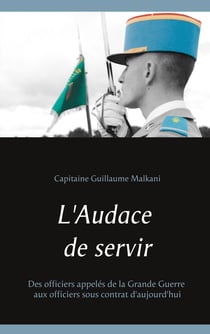 L'Audace de servir - Des officiers appelés de la Grande Guerre aux officiers sous contrat d'aujourd'hui