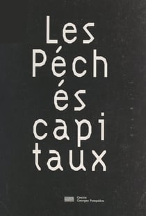 Les péchés capitaux - Expositions présentées à Paris, au Centre Georges Pompidou, du 11 septembre 1996 au 29 septembre 1997