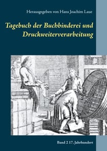 Tagebuch der Buchbinderei und Druckweiterverarbeitung - Band 2 17. Jahrhundert