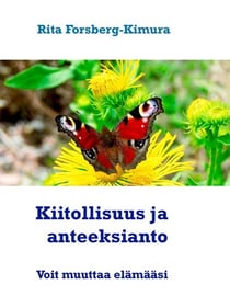 Kiitollisuus ja anteeksianto - Voivat muuttaa elämääsi
