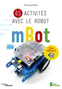 45 activités avec le robot mBot - Pour mBlock 5 - Approuvé par makeblock education