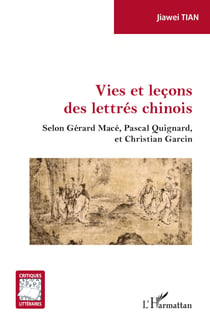 Vies et leçons des lettrés chinois - Selon Gérard Macé, Pascal Guignard, et Christian Garcin