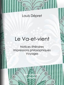 Le Va-et-Vient - Notices littéraires - Impressions philosophiques - Voyages