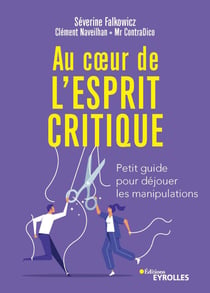 Au coeur de l'esprit critique - Petit guide pour déjouer les manipulations