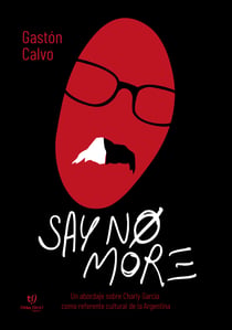 Say no more - Un abordaje sobre Charly García como referente cultural de la Argentina