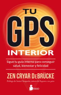 Tu GPS interior - Sigue tu guía interno para conseguir la salud, bienestar y felicidad