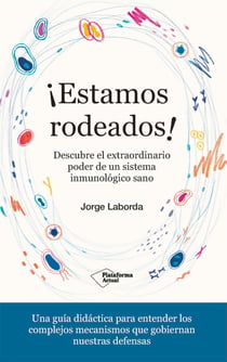 ¡Estamos rodeados! - Descubre el extraordinario poder de un sistema inmunológico sano