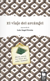 El viaje del arcángel - ¿Quién maneja los hilos del poder mundial?