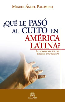 ¿Qué le pasó al culto en América Latina? - La adoración en las iglesias evangélicas