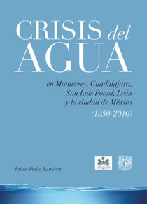 Crisis del agua - En Monterrey, Guadalajara, San Luis Potosí, León y la ciudad de México (1950-2010)
