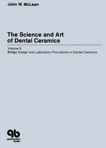 The Science and Art of Dental Ceramics - Volume II - Bridge Design and Laboratory Procedures in Dental Ceramics