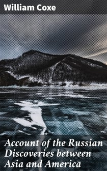 Account of the Russian Discoveries between Asia and America - To which are added, the conquest of Siberia, and the history of the transactions and commerce between Russia and China