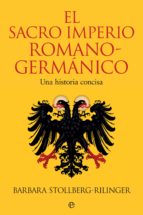 El Sacro Imperio Romano-Germánico - Una historia concisa