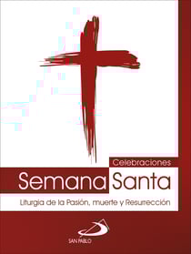 Celebraciones Semana Santa - Liturgia de la Pasión, muerte y Resurrección