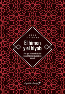 El himen y el hiyab - Por qué el mundo árabe necesita una revolución sexual